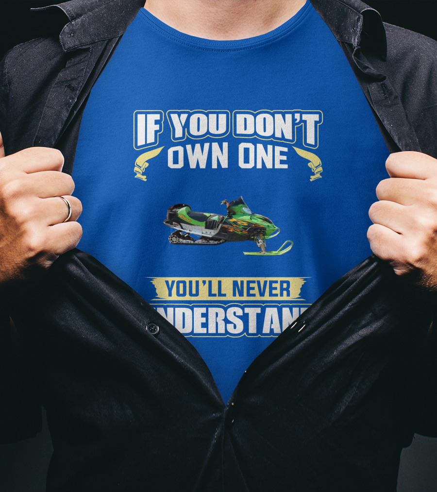 If You Don't Own One You'll Never Understand Arctic Cat Firecat F6 T-Shirt