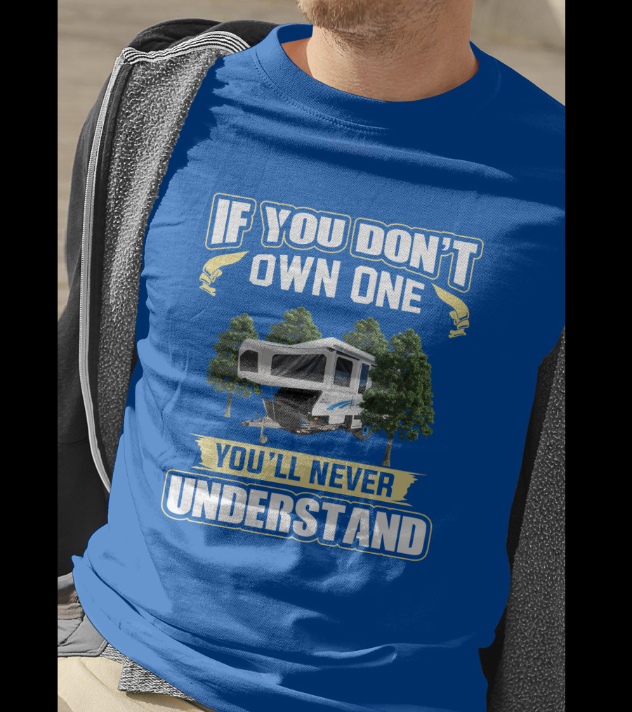 If You Don't Own One You'll Never Understand Goldstream Camper T-Shirt