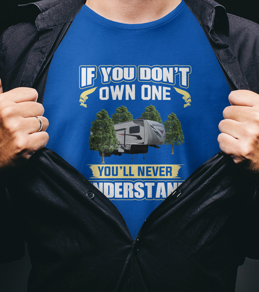 If You Don't Own One You'll Never Understand Camping Trailer Forest Scene T-Shirt