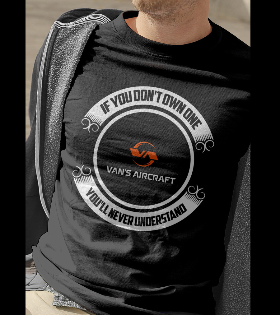 Van's Aircraft If You Don't Own One You'll Never Understand T-Shirt