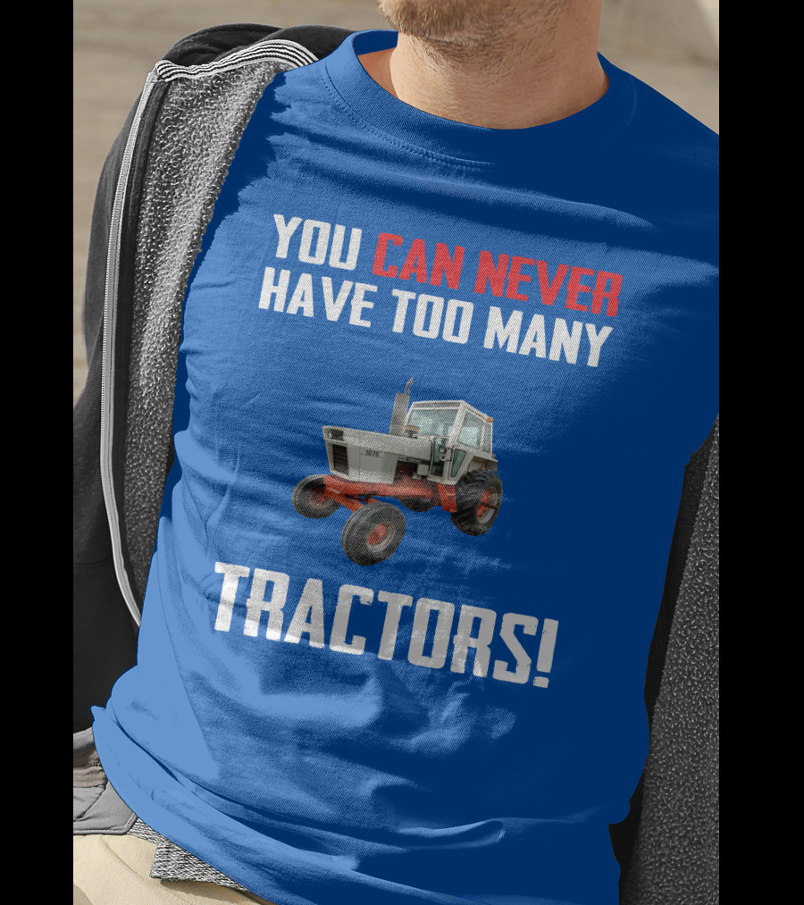 You Can Never Have Too Many Tractors Case 1070 T-Shirt