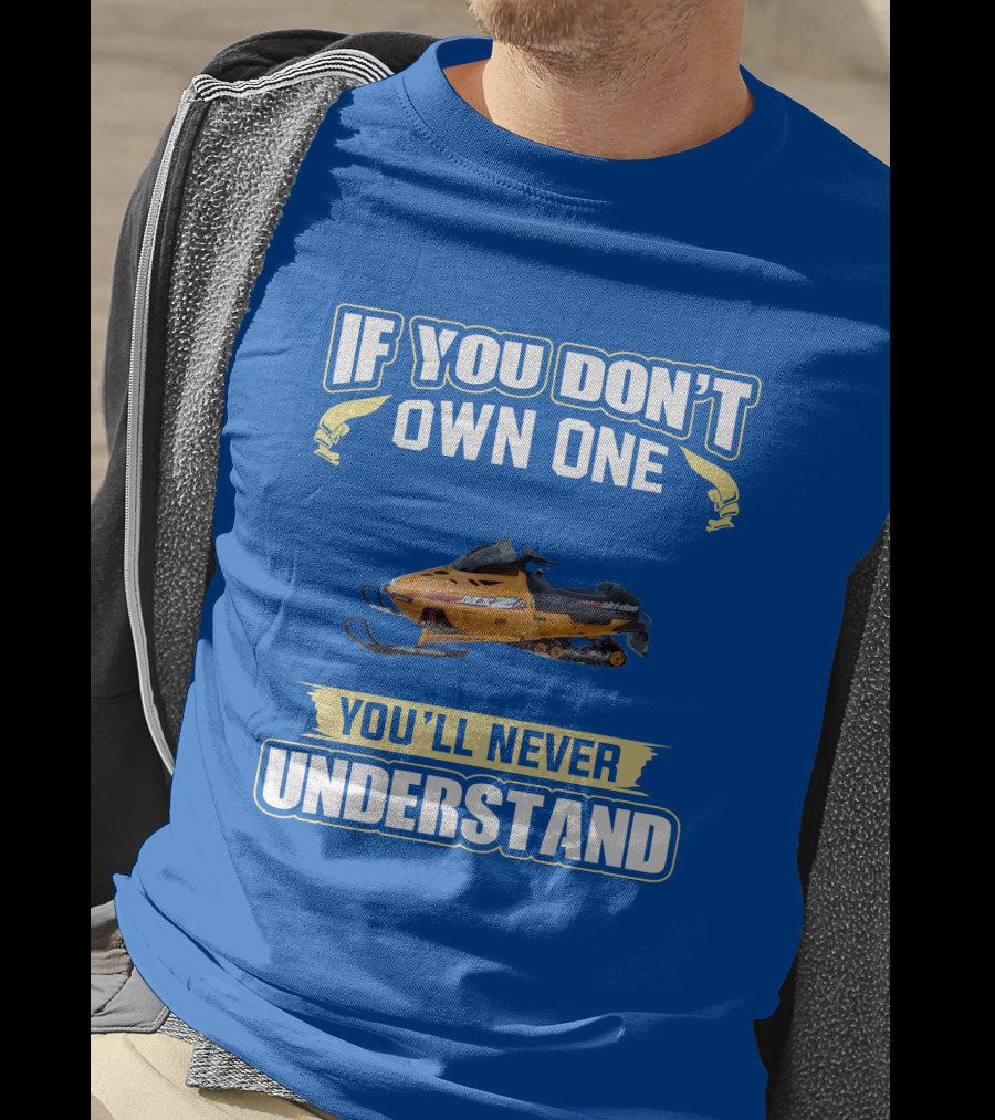 If You Don't Own One Ski-Doo MXZ You'll Never Understand T-Shirt