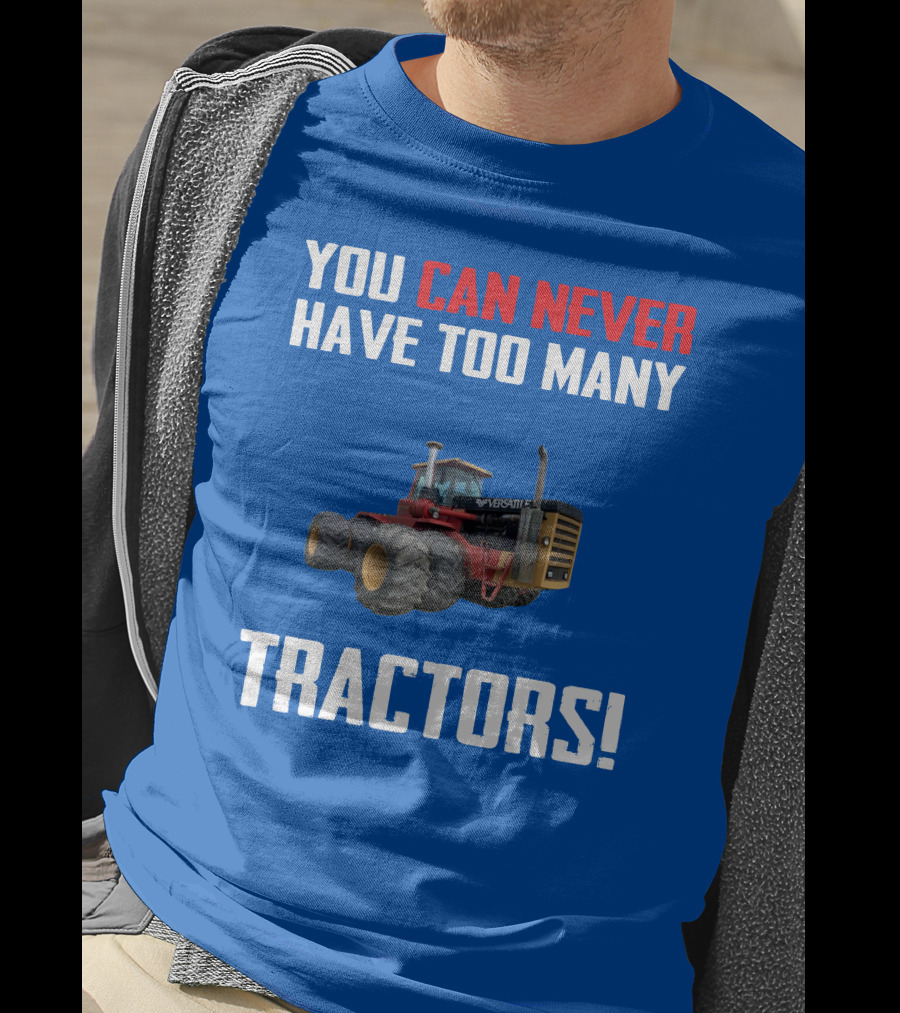 You Can Never Have Too Many Versatile Tractors T-Shirt