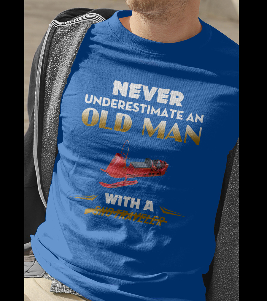 Never Underestimate An Old Man With A Sno Traveler T-Shirt