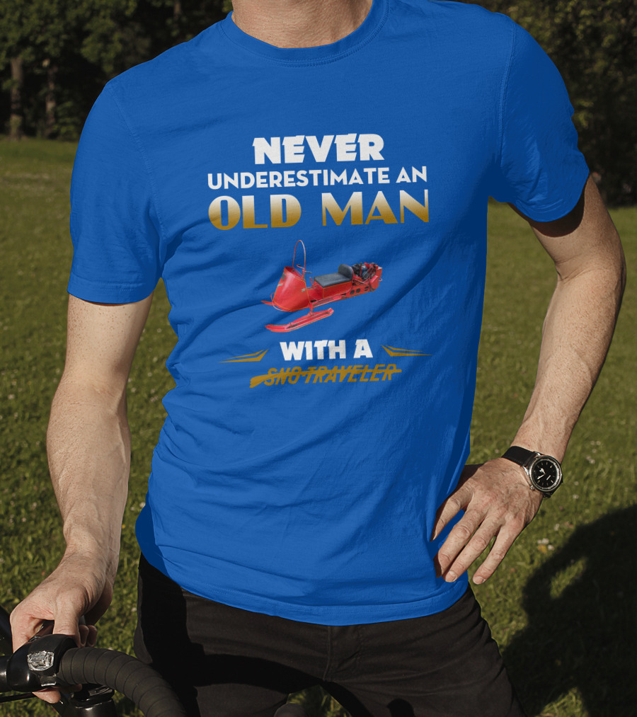 Never Underestimate An Old Man With A Sno Traveler T-Shirt