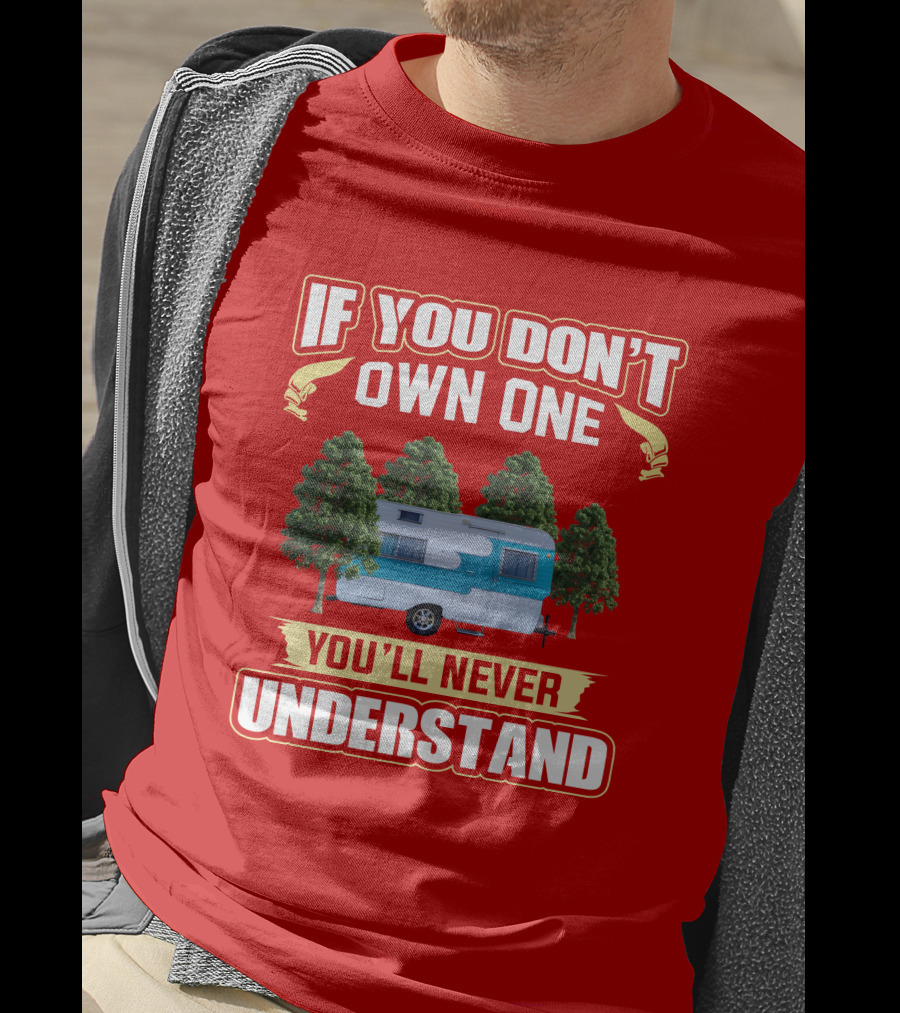 If You Don't Own One You'll Never Understand Oasis Vintage Trailers T-Shirt