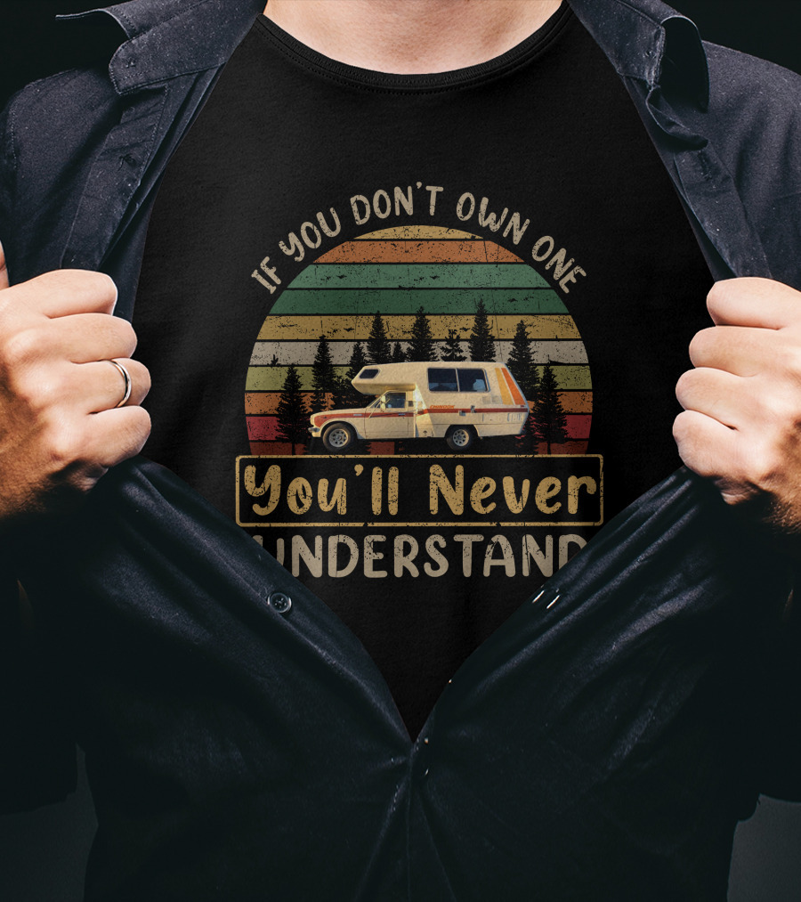 If You Don't Own One You'll Never Understand Chinook Camper T-Shirt