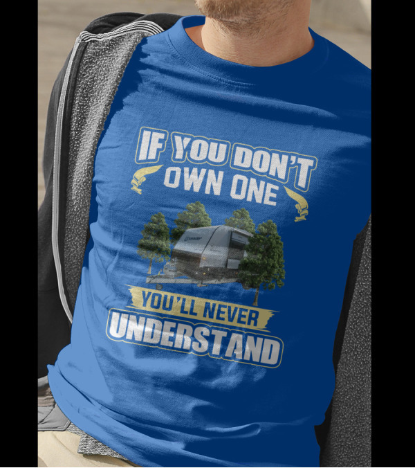If You Don't Own One You'll Never Understand Crusader Trailer T-Shirt