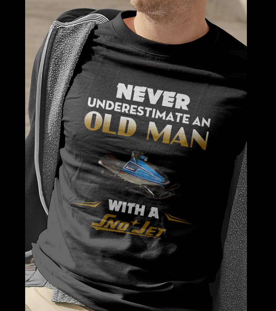 NEVER UNDERESTIMATE AN OLD MAN WITH A SNO JET T-Shirt