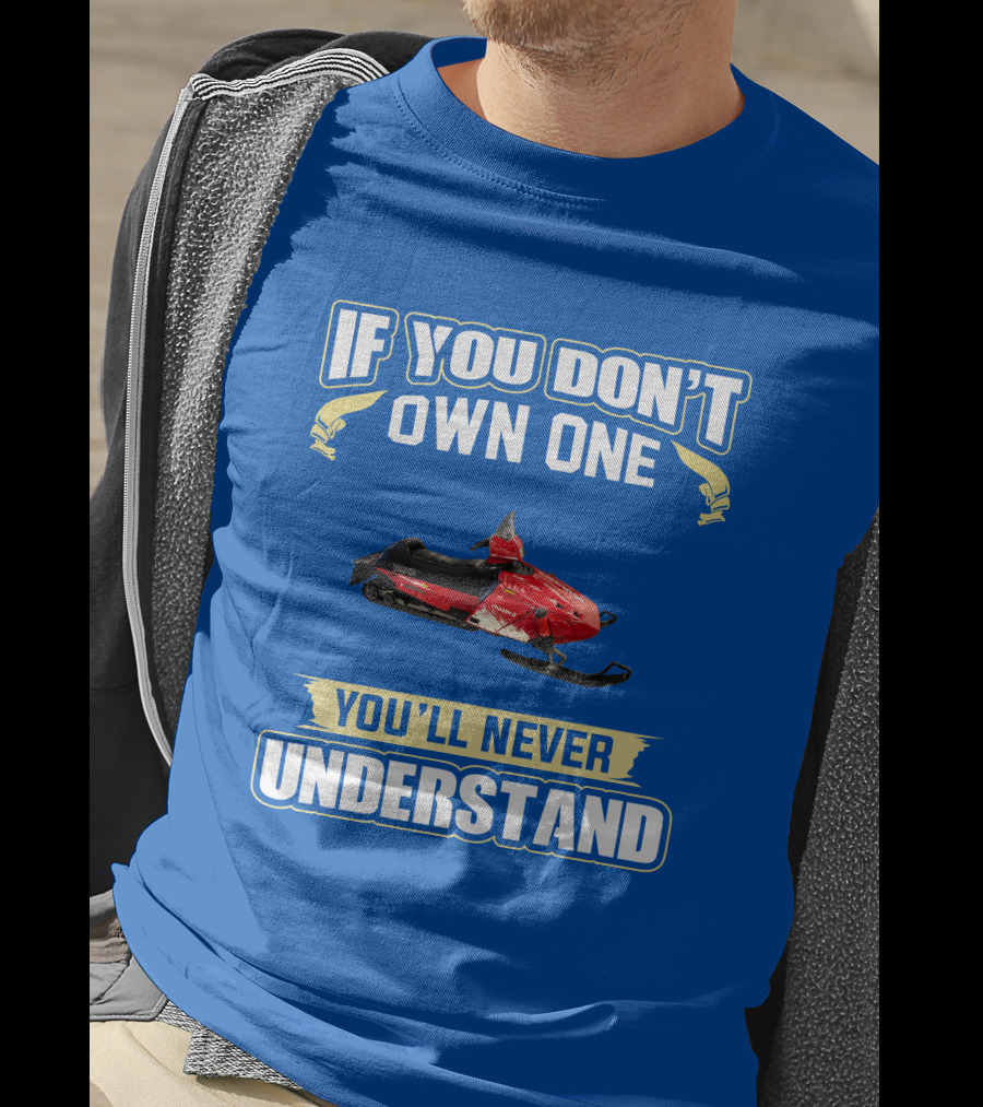 If You Don't Own One You'll Never Understand Yamaha Phazer Snowmobile T-Shirt
