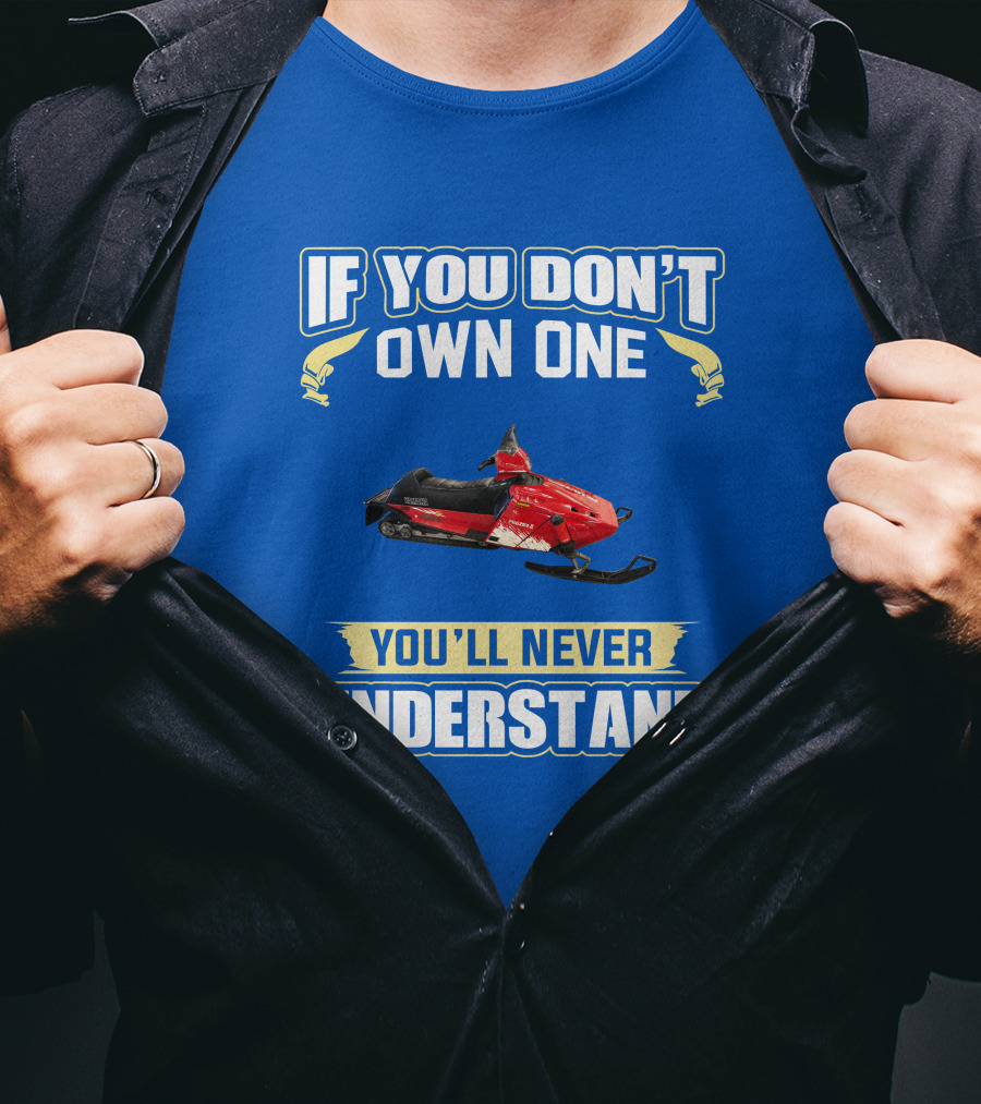 If You Don't Own One You'll Never Understand Yamaha Phazer Snowmobile T-Shirt