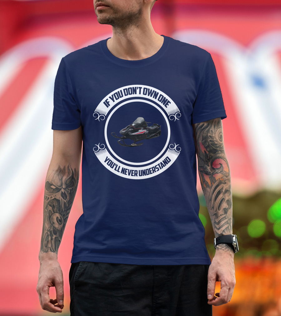 Ski Doo Mach 1 If You Don’t Own One You’ll Never Understand T-Shirt