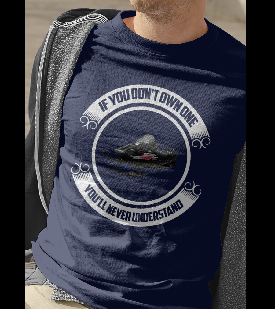 Ski Doo Mach 1 If You Don’t Own One You’ll Never Understand T-Shirt