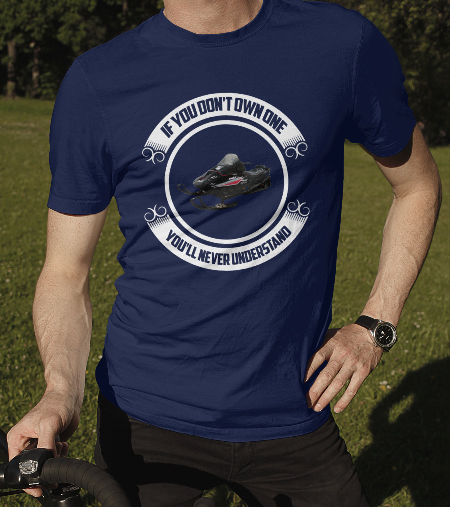 Ski Doo Mach 1 If You Don’t Own One You’ll Never Understand T-Shirt