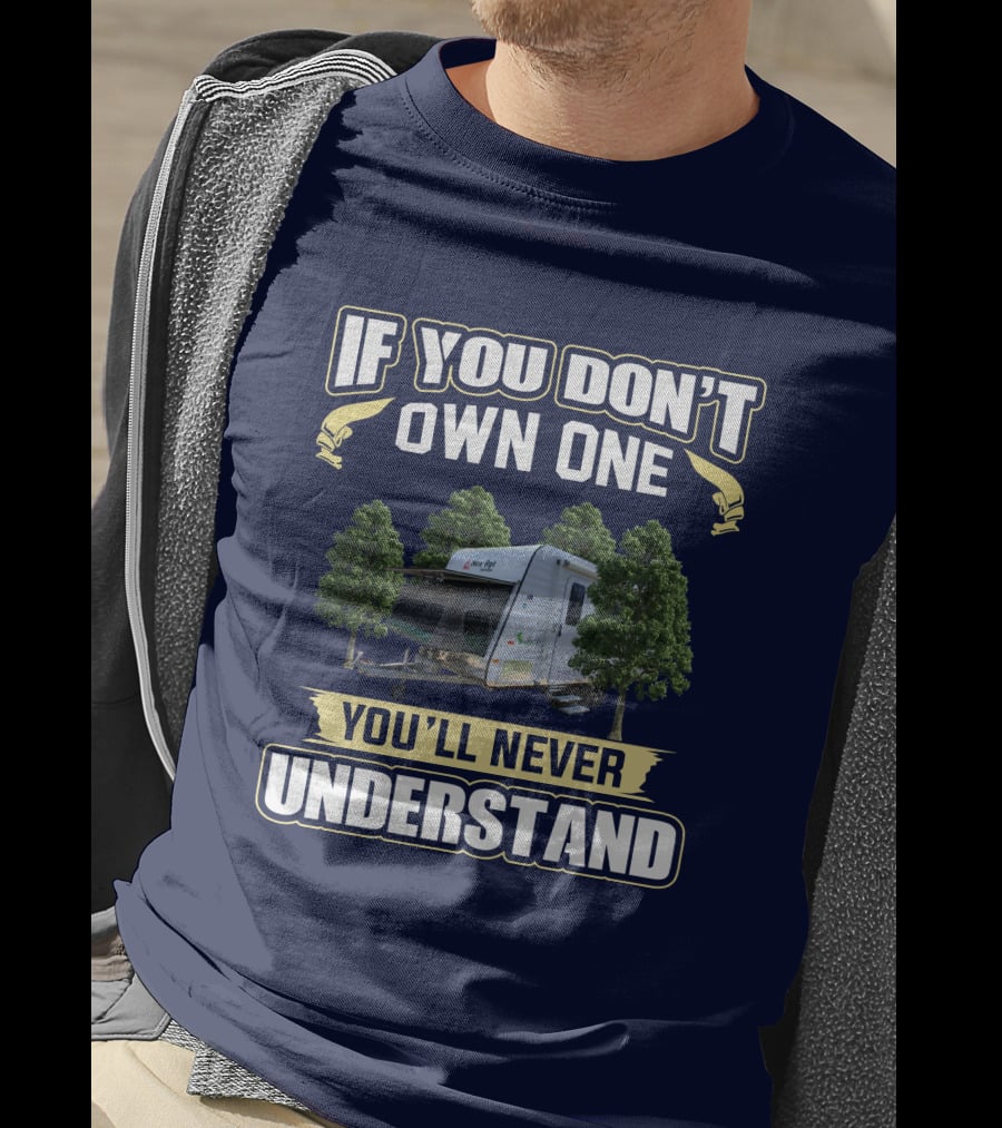 IF YOU DON’T OWN ONE YOU’LL NEVER UNDERSTAND Camper Trees T-Shirt