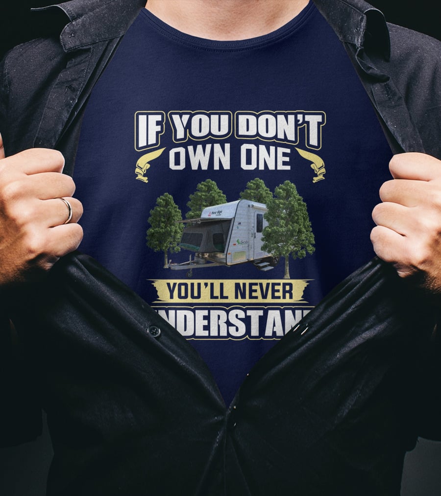 IF YOU DON’T OWN ONE YOU’LL NEVER UNDERSTAND Camper Trees T-Shirt