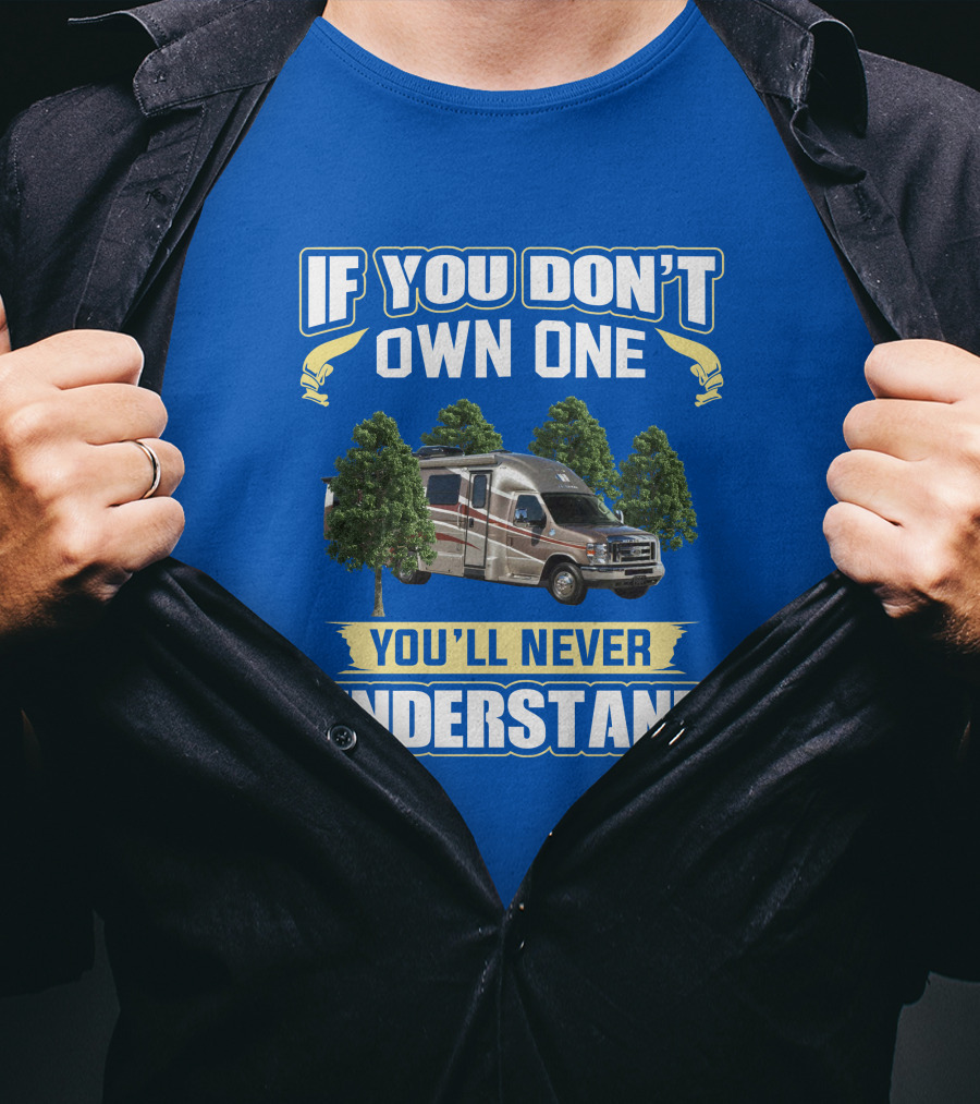 If You Don't Own One You'll Never Understand Coach House Platinum RV T-Shirt