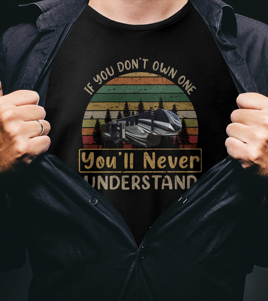 If You Don't Own One You'll Never Understand Grand Design Solitude 373 T-Shirt