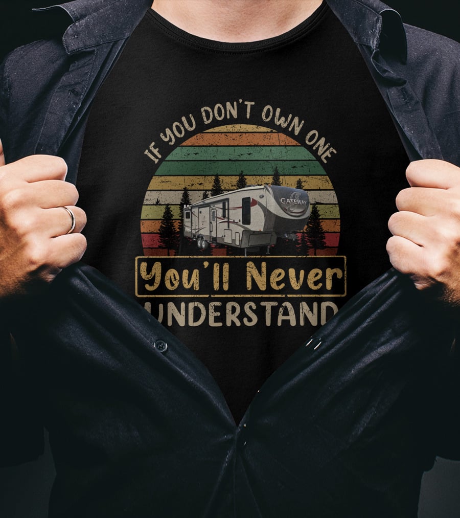 If You Don't Own One You'll Never Understand Gateway Heartland Retro Camper Forest Scene T-Shirt