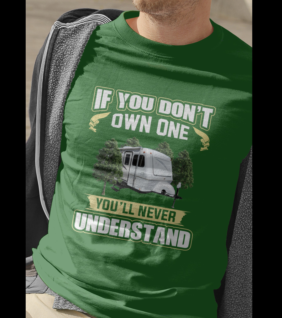 If You Don't Own One You'll Never Understand Trailer Camper Bigfoot T-Shirt