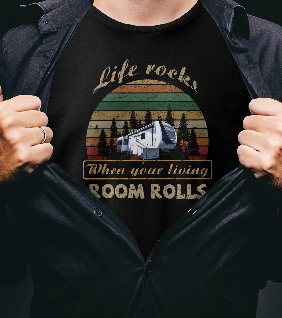 Life Rocks When Your Living Room Rolls Cedar Creek 311RL T-Shirt