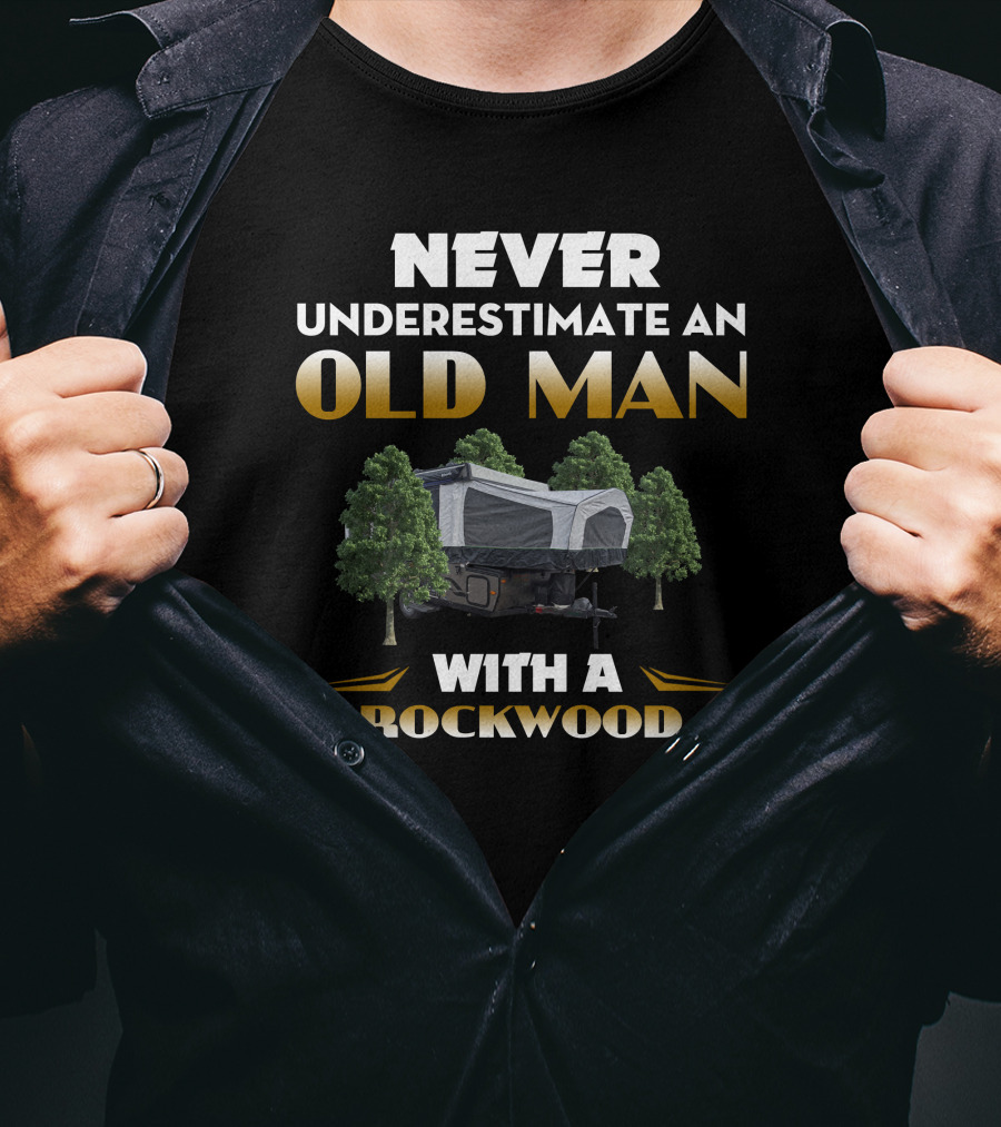 NEVER UNDERESTIMATE AN OLD MAN WITH A ROCKWOOD CAMPER T-Shirt