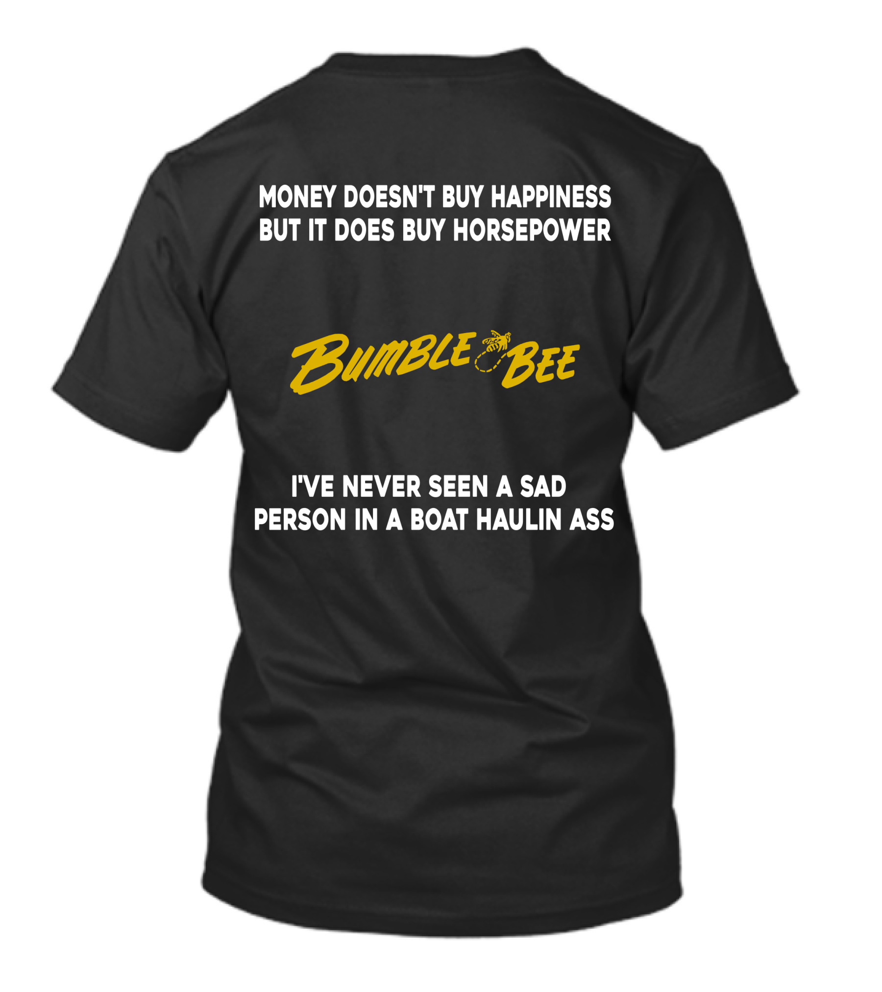 Money Doesn't Buy Happiness But It Does Buy Horsepower Bumble Bee I've Never Seen A Sad Person In A Boat Haulin Ass T-Shirt