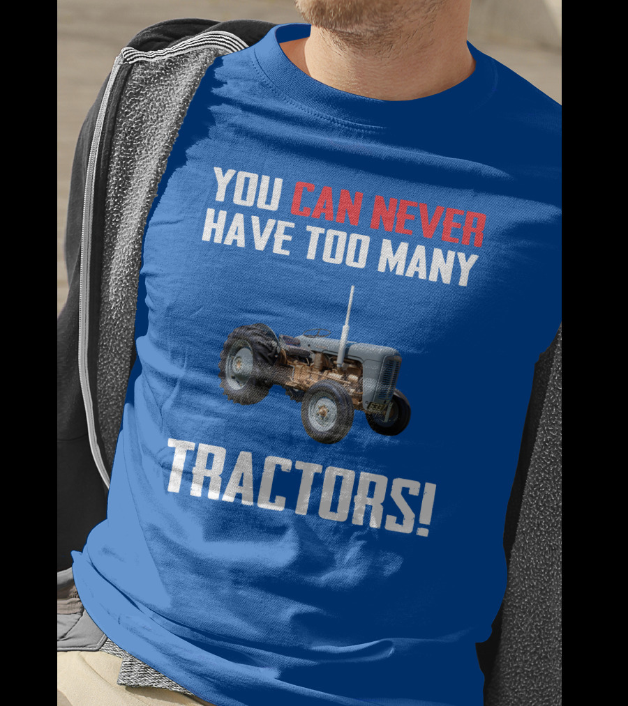 You Can Never Have Too Many Tractors Ferguson FE35 T-Shirt