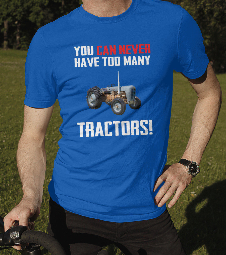 You Can Never Have Too Many Tractors Ferguson FE35 T-Shirt
