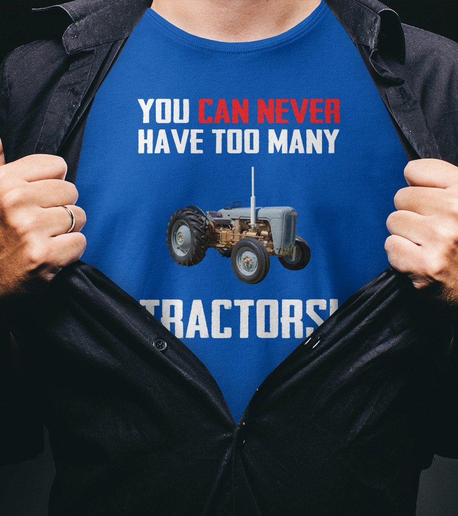 You Can Never Have Too Many Tractors Ferguson FE35 T-Shirt