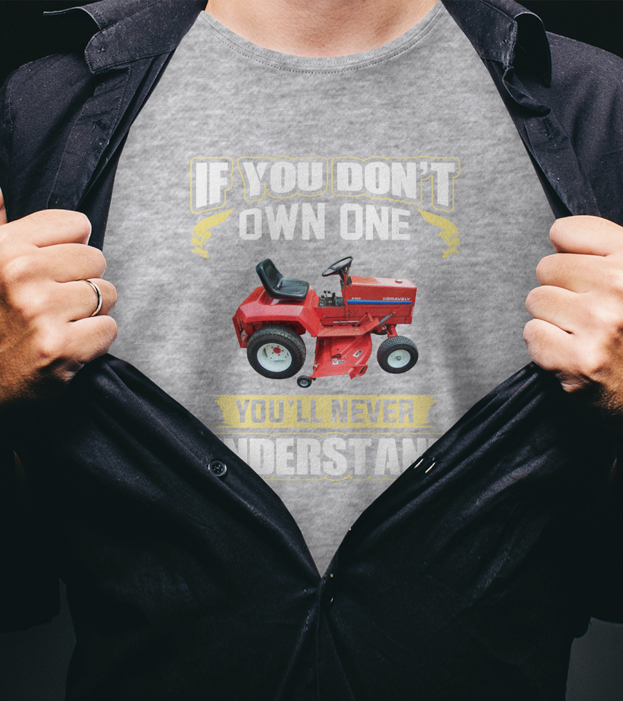 If You Don't Own One You'll Never Understand Gravely Tractor T-Shirt
