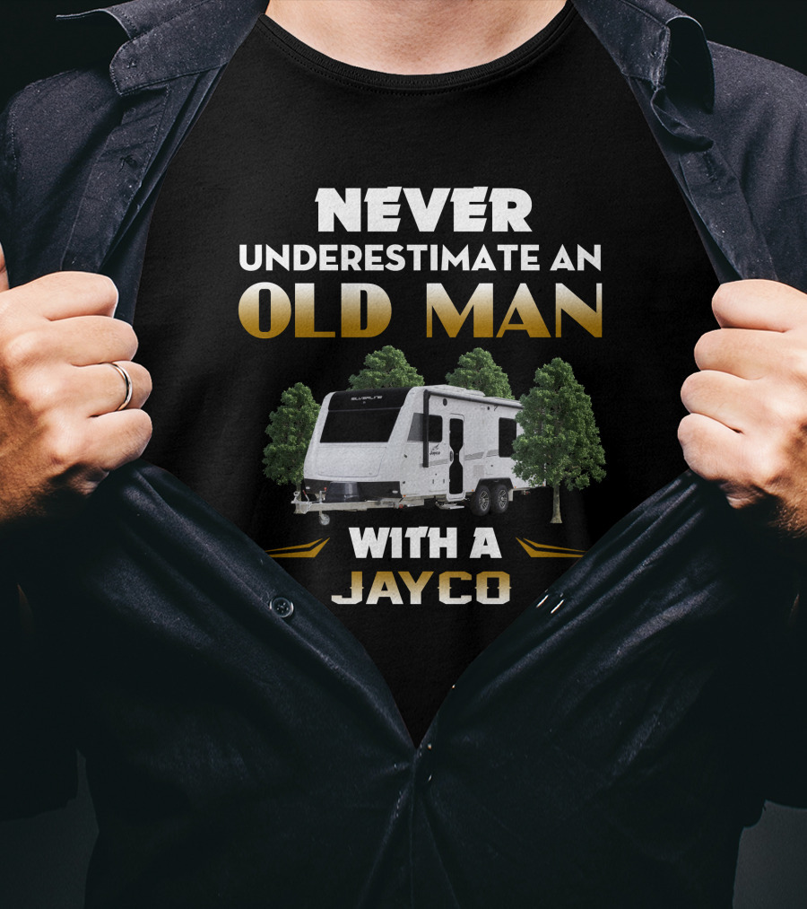 NEVER UNDERESTIMATE AN OLD MAN WITH A JAYCO T-Shirt
