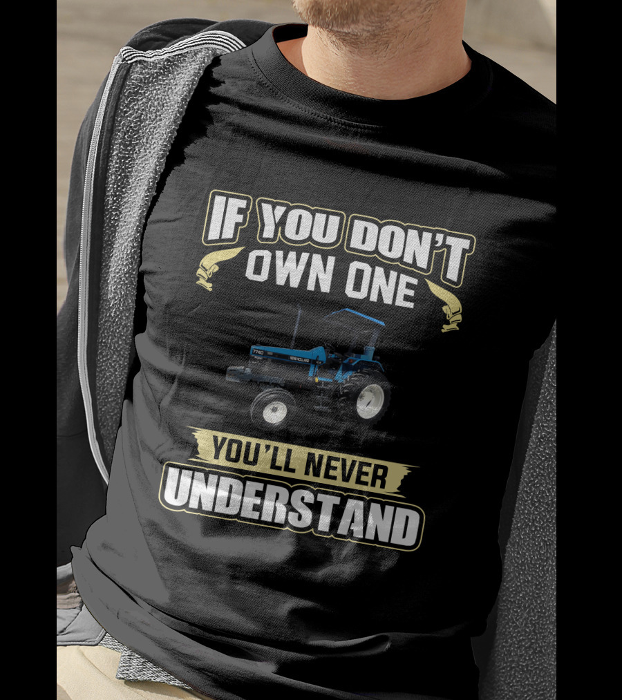 If You Don't Own One You'll Never Understand Ford Newholland 7740 T-Shirt