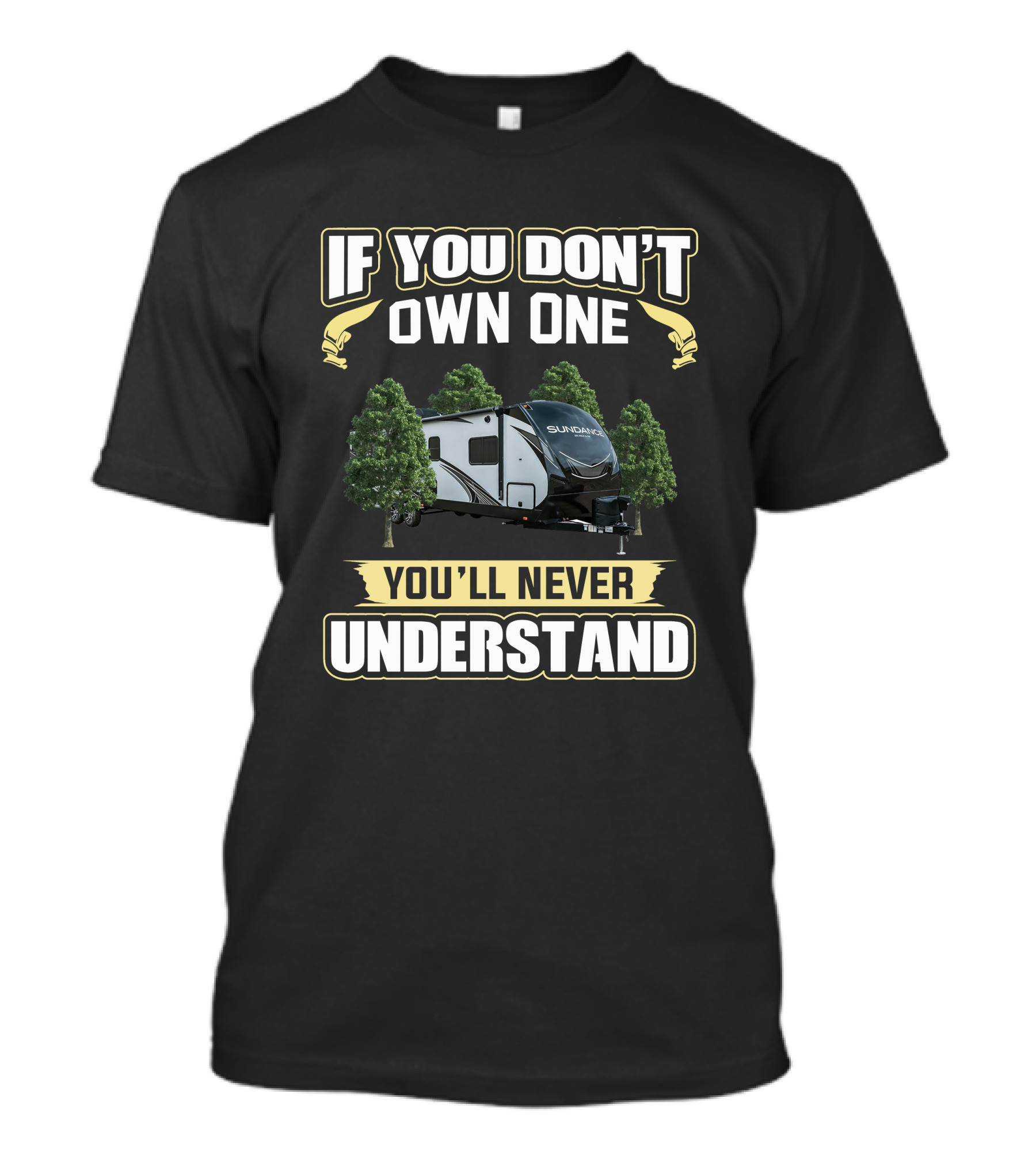 If You Don't Own One You'll Never Understand Heartland RV Sundance T-Shirt
