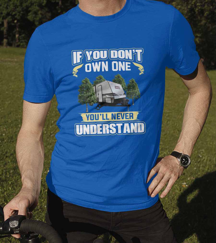 If You Don't Own One You'll Never Understand Coleman Travel Trailer T-Shirt