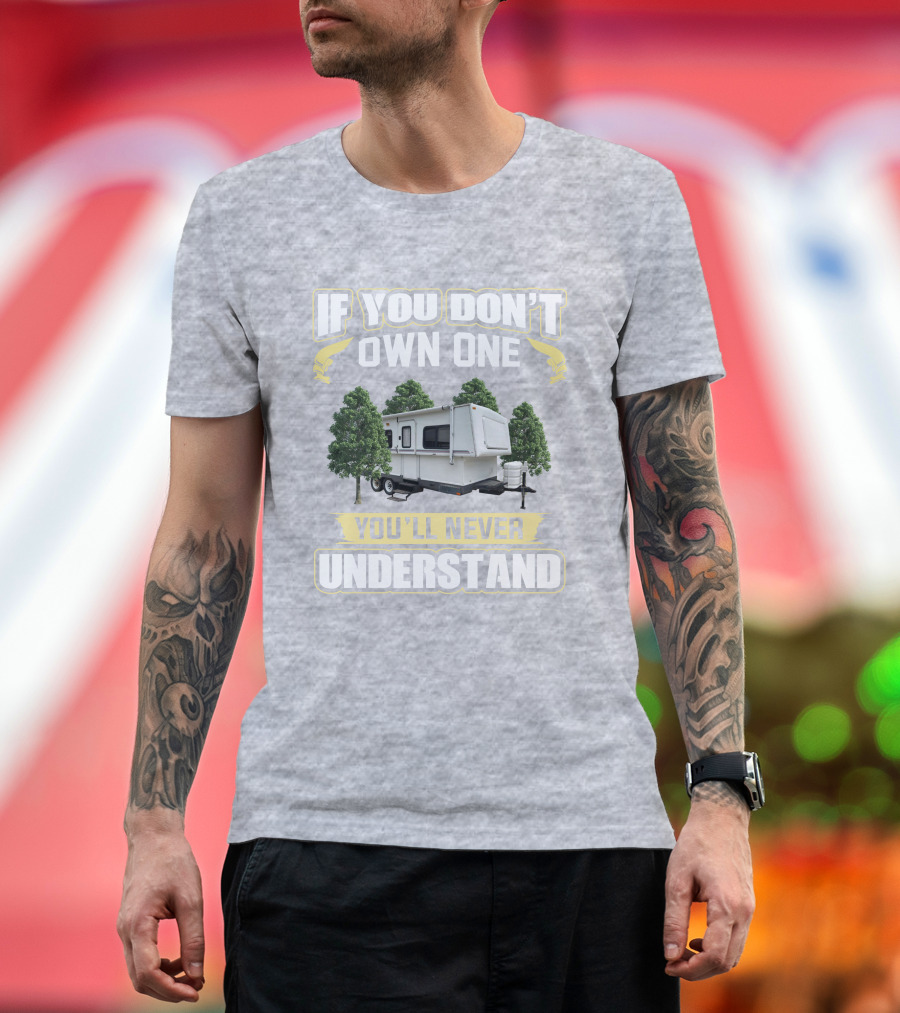 If You Don't Own One You'll Never Understand Hilo Camper T-Shirt