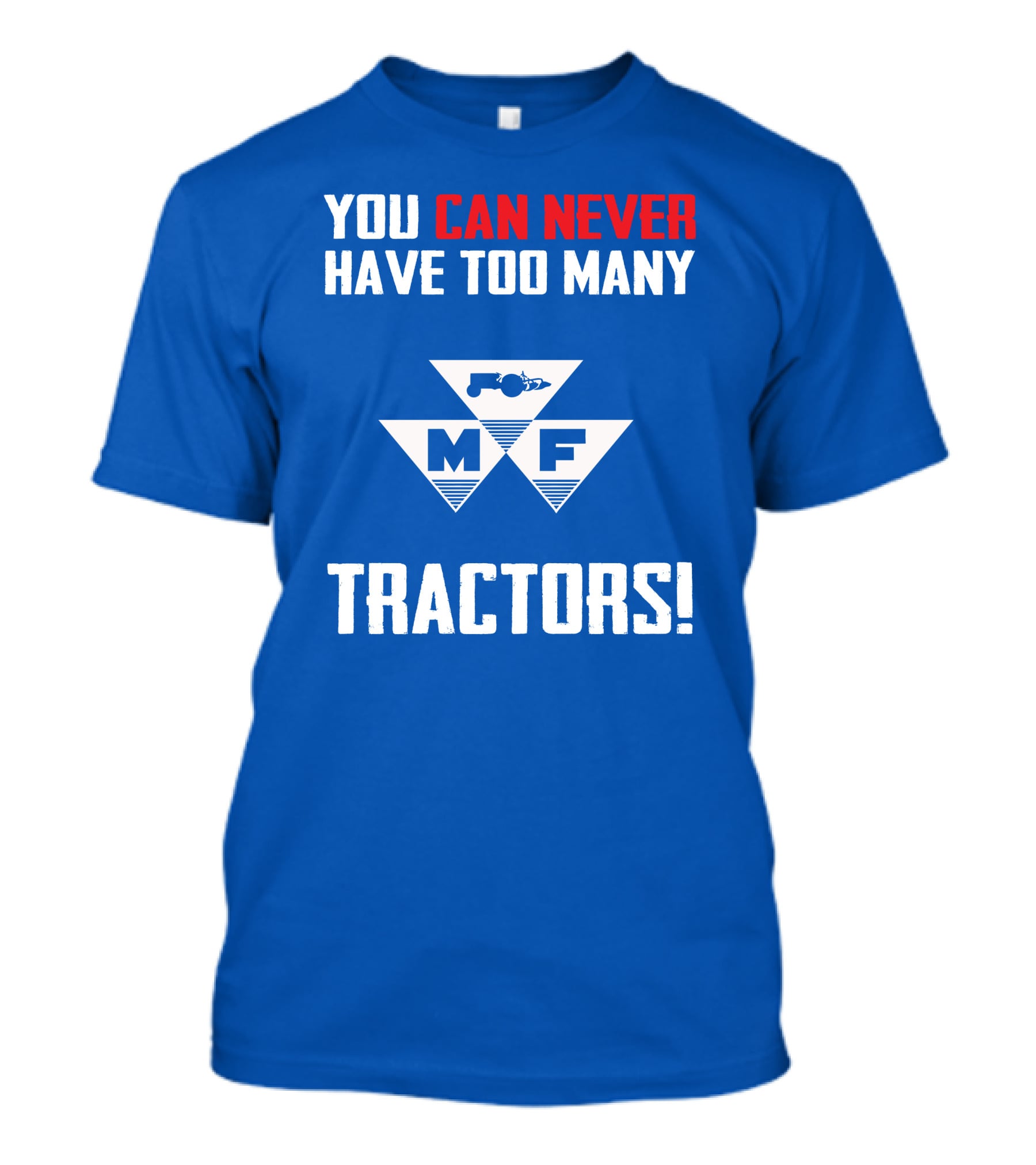 You Can Never Have Too Many Massey Ferguson Tractors MF T-Shirt