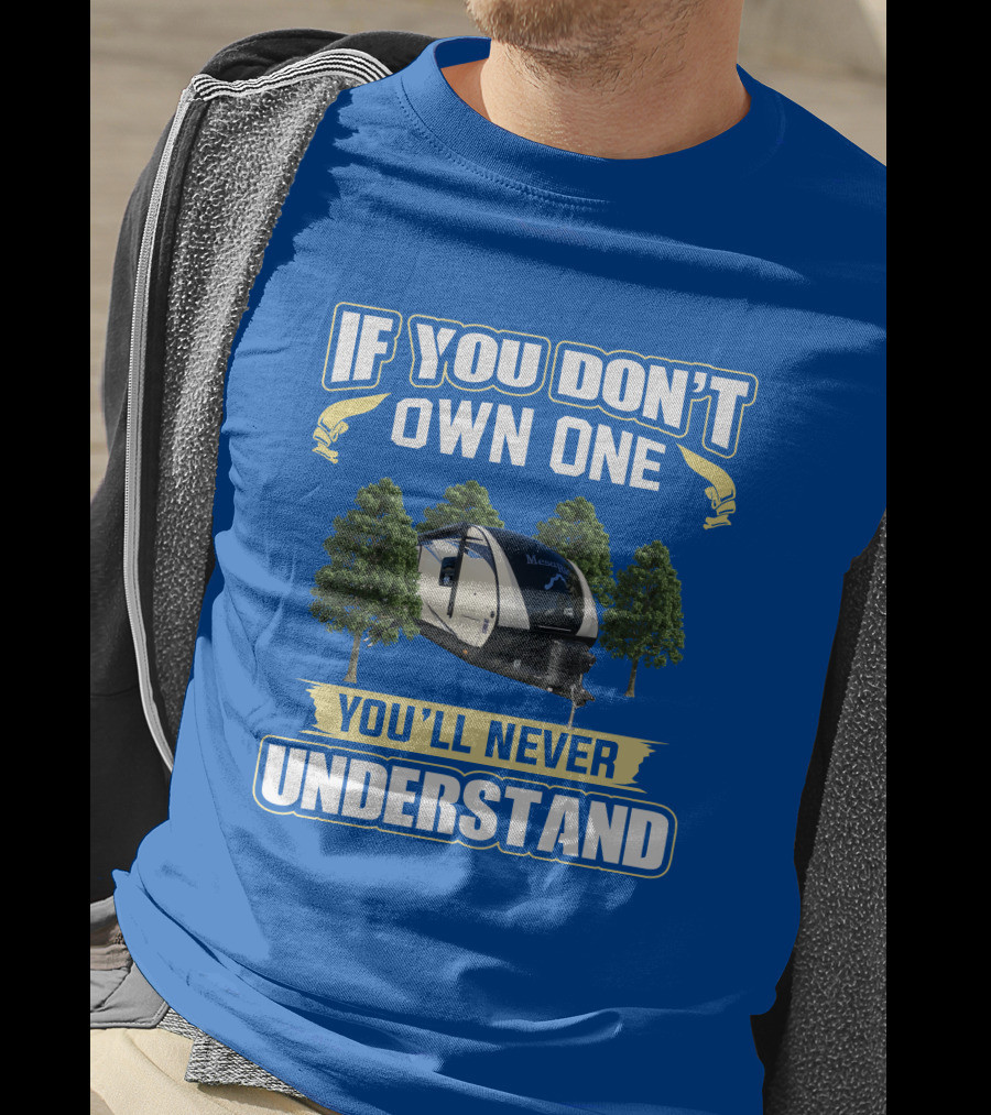 If You Don’t Own One You’ll Never Understand Mesa Ridge RV Camper T-Shirt
