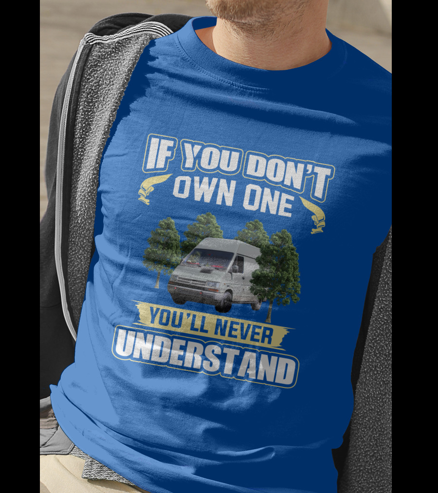 If You Don't Own One Renault Trafic You'll Never Understand T-Shirt