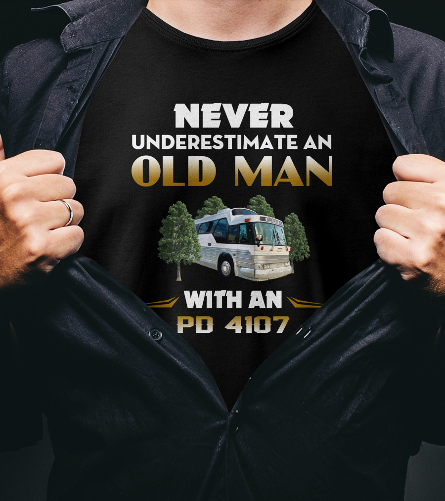 Never Underestimate An Old Man With An PD 4107 Bus In The Forest T-Shirt