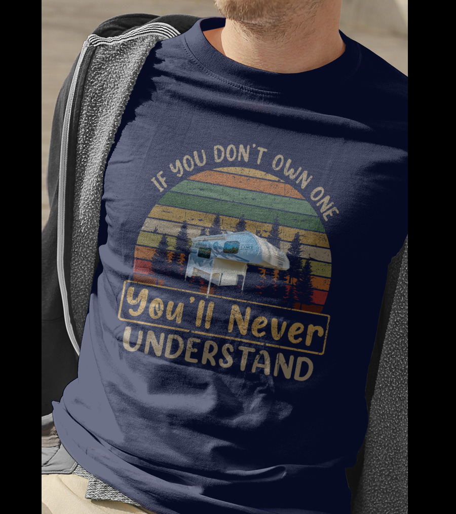 If You Don't Own One You'll Never Understand Lance 825 Camper T-Shirt