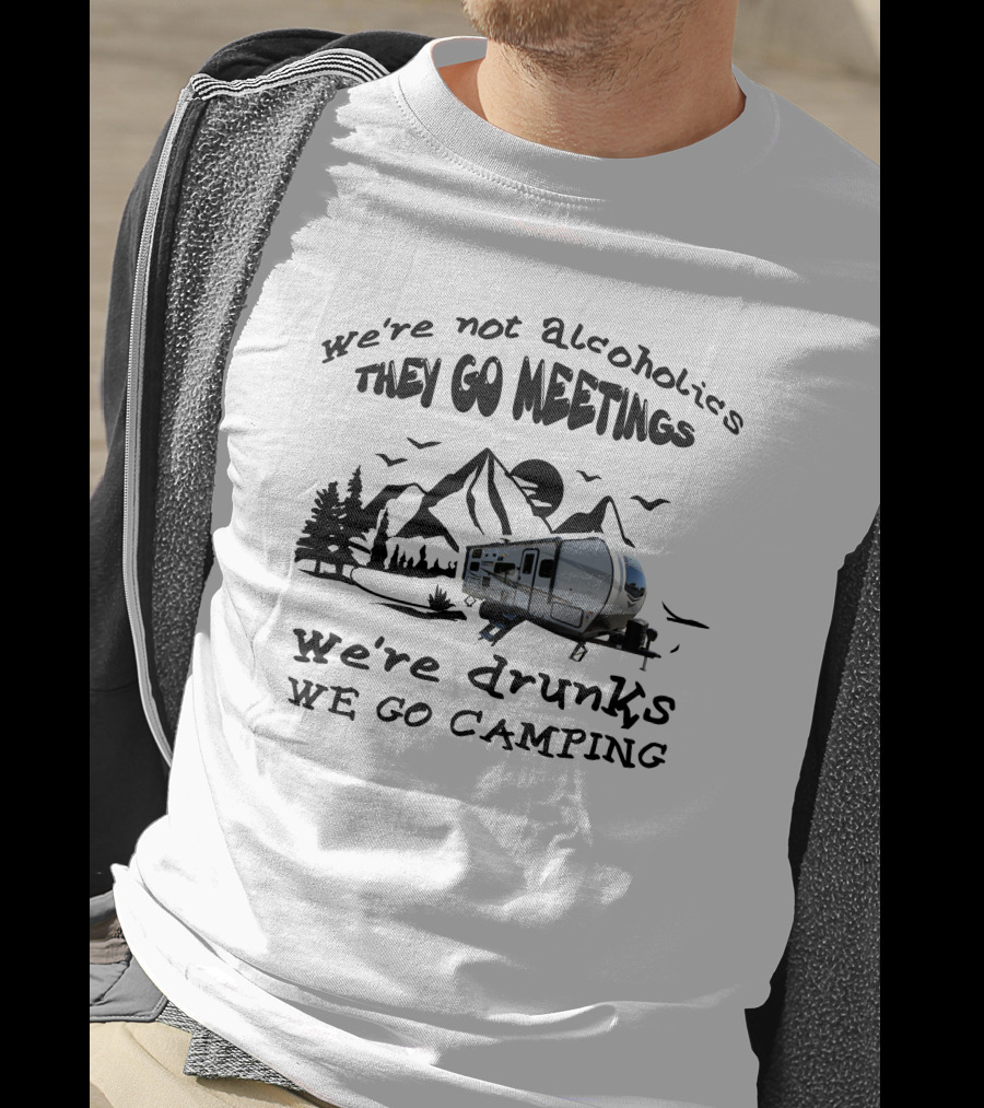 We're Not Alcoholics We Go Meetings Rockwood Mini-Lite 2509s We're Drunks We Go Camping Mountains Trees Trailer T-Shirt