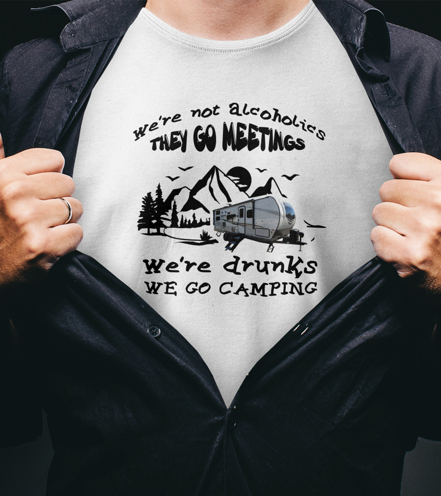 We're Not Alcoholics We Go Meetings Rockwood Mini-Lite 2509s We're Drunks We Go Camping Mountains Trees Trailer T-Shirt