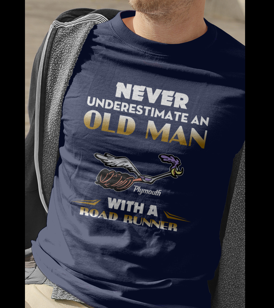 Never Underestimate An Old Man With A Plymouth Road Runner T-Shirt