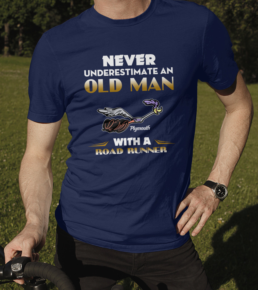 Never Underestimate An Old Man With A Plymouth Road Runner T-Shirt