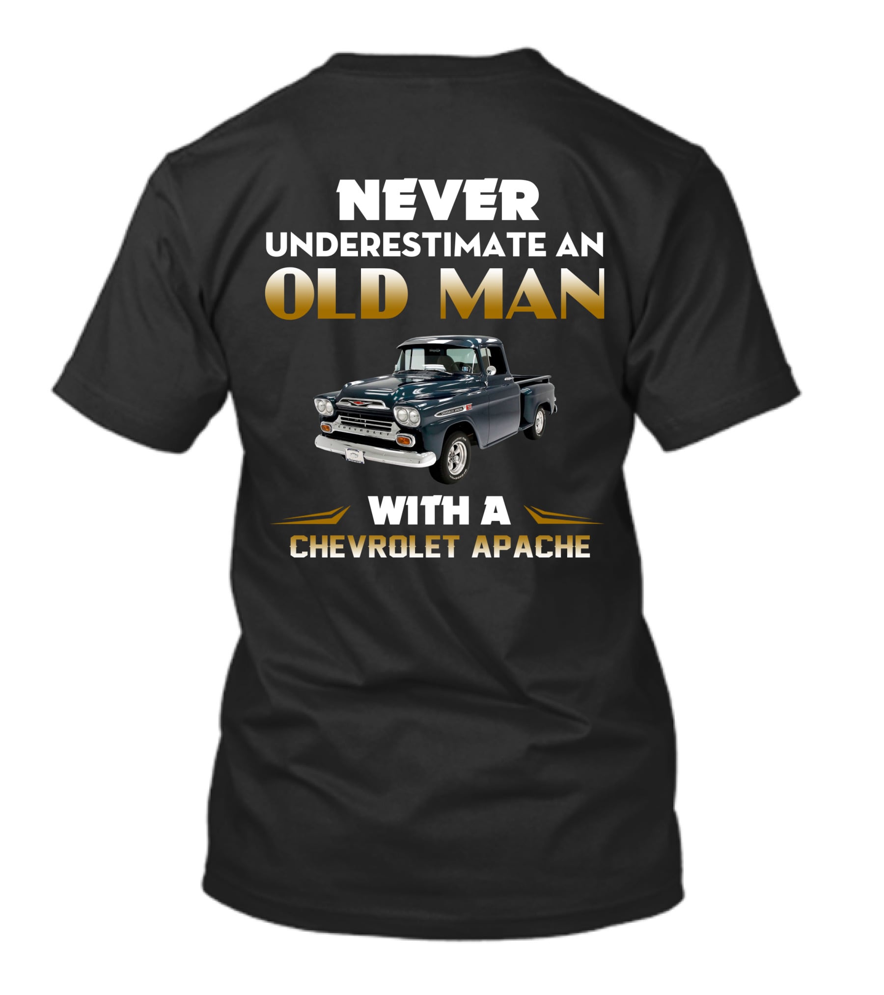 NEVER UNDERESTIMATE AN OLD MAN WITH A CHEVROLET APACHE T-Shirt