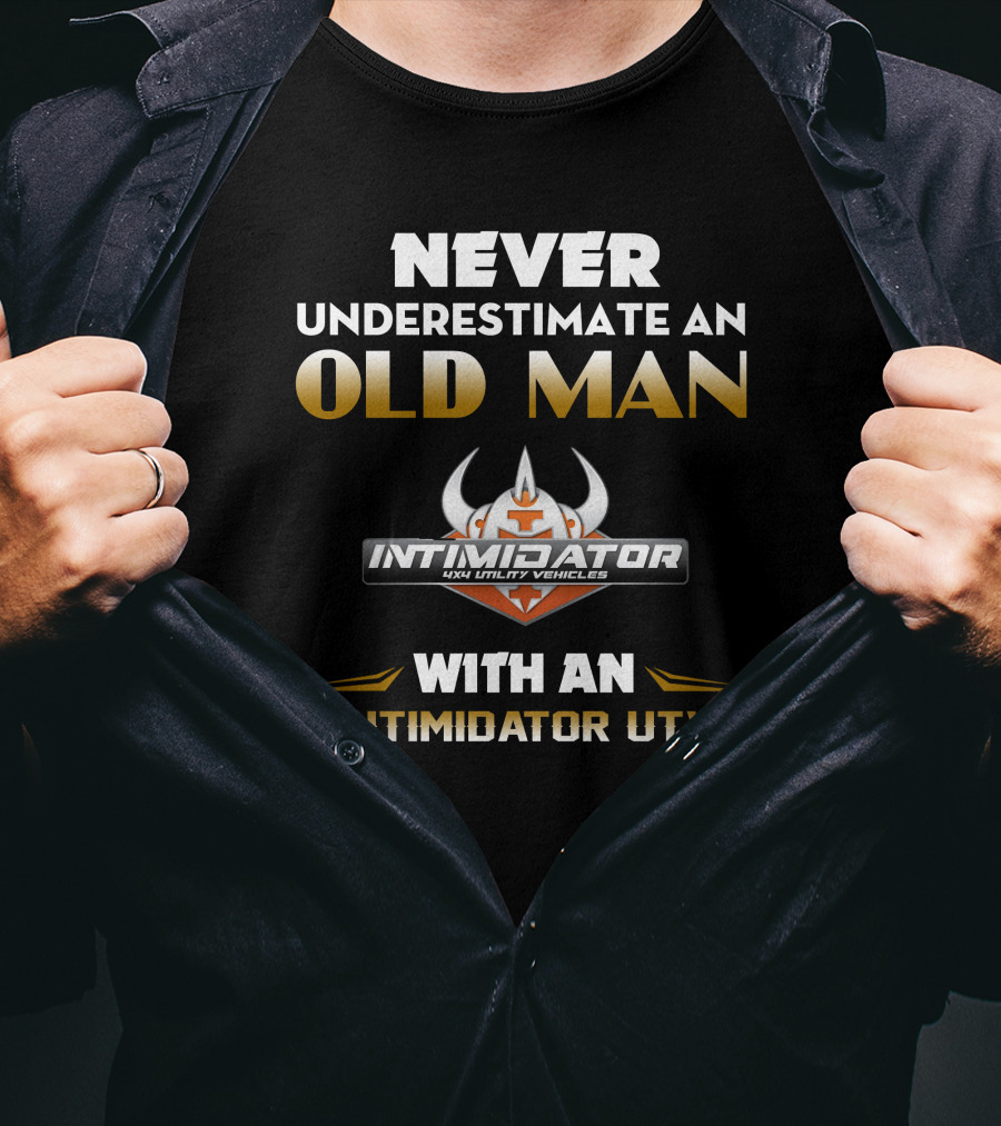 NEVER UNDERESTIMATE AN OLD MAN WITH AN INTIMIDATOR UTV T-Shirt