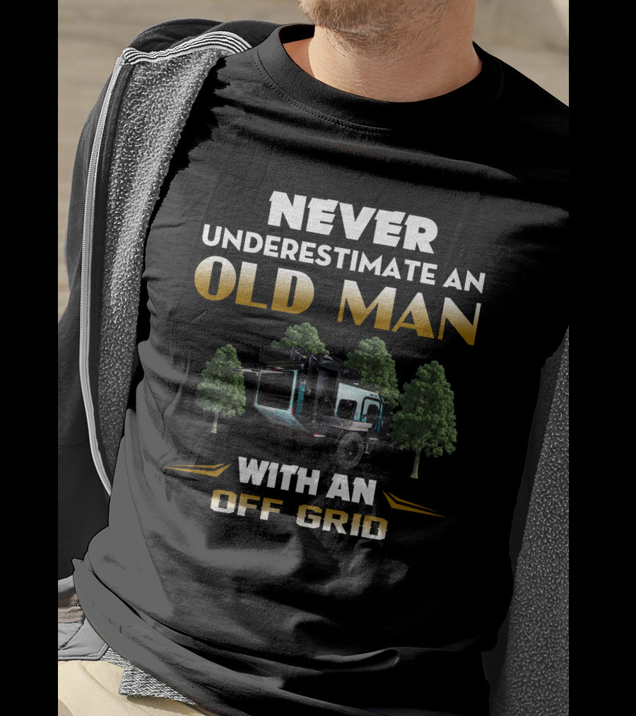 Never Underestimate An Old Man With An Off Grid Trailer Camper T-Shirt