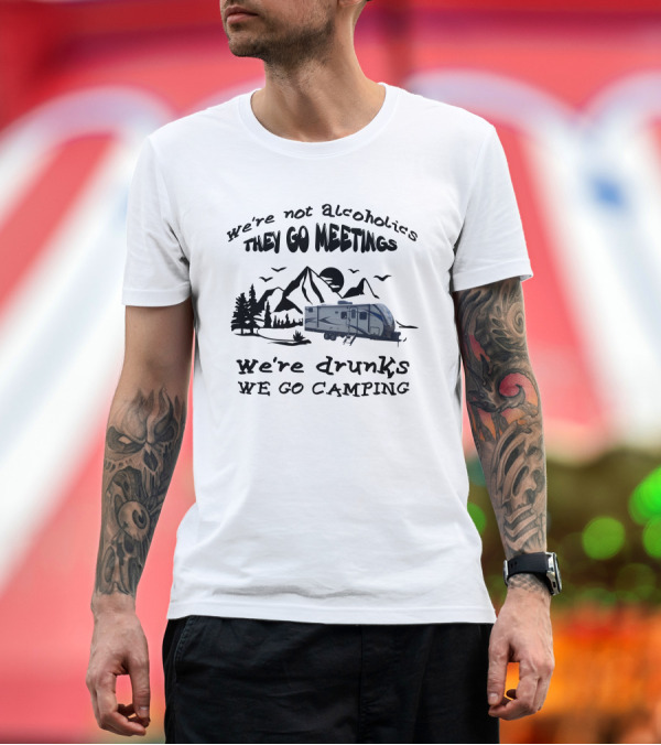 Premium T-Shirt: We're Not Alcoholics They Go Meetings We're Drunks We Go Camping Shadow Cruiser 280QBS T-Shirt We're Not Alcoholics They Go Meetings We're Drunks We Go Camping Shadow Cruiser 280QBS T-Shirt
