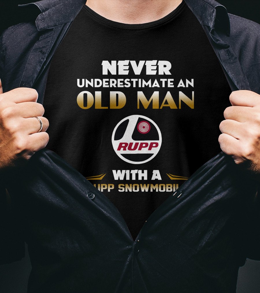 NEVER UNDERESTIMATE AN OLD MAN WITH A RUPP SNOWMOBILE T-Shirt